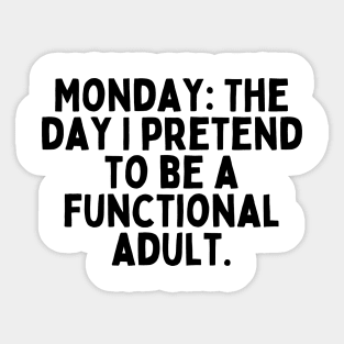 Monday: The day I pretend to be a functional adult. Sticker